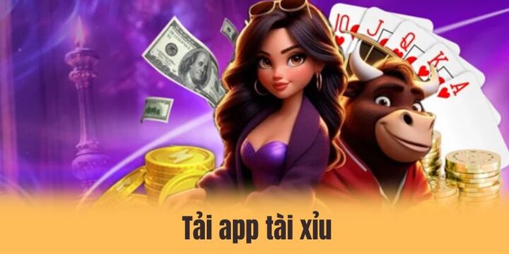 Tải app tài xỉu - Chơi nhanh chóng, siêu thuận tiện cho người mới