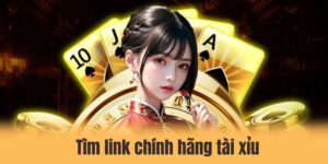Tìm link chính hãng tài xiu - Siêu nhanh nhờ kiến thức chuẩn